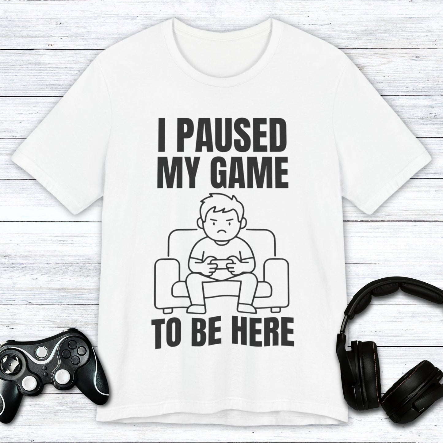 T-Shirt White / S I Paused My Game to be Here T-shirt