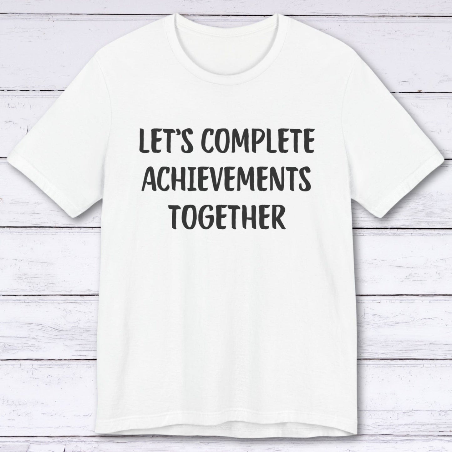 T-Shirt White / S Let's Complete Achievements Together T-shirt