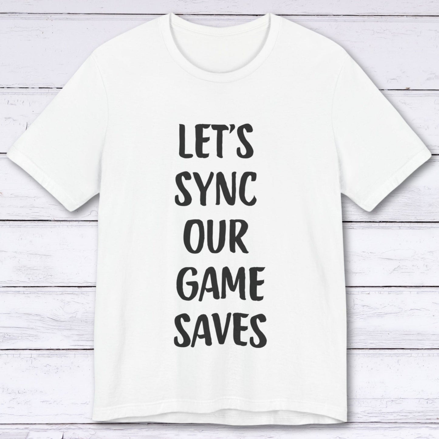 T-Shirt White / S Let's Sync Our Game Saves T-shirt