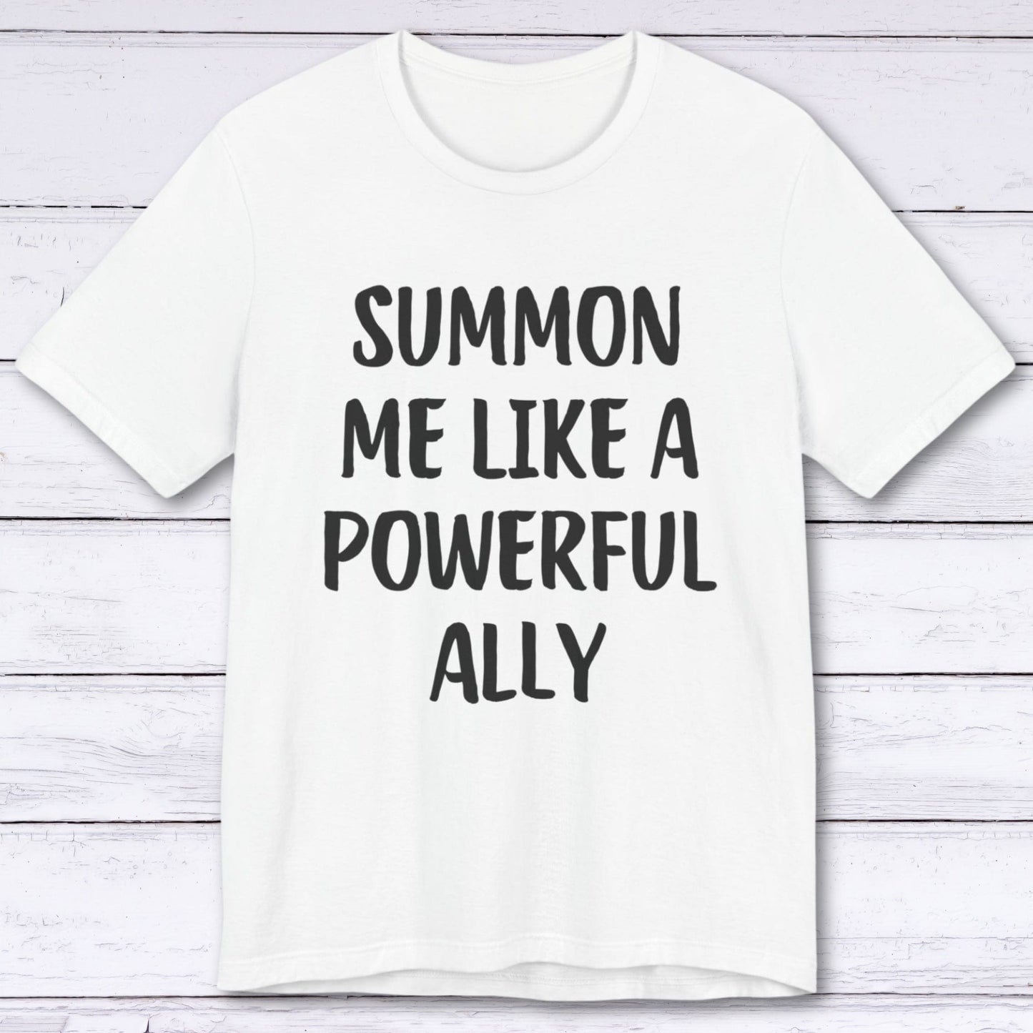 T-Shirt White / S Summon Me Like A Powerful Ally T-shirt