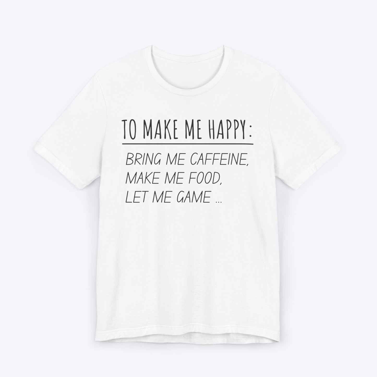 T-Shirt White / S To Make Me Happy Gamer T-shirt