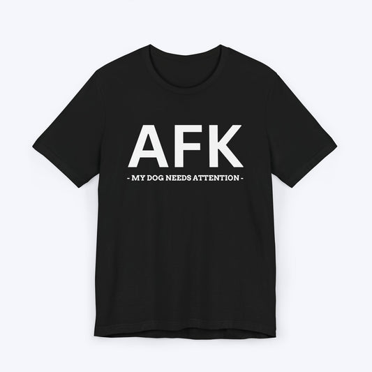 AFK (My Dog Needs Attention) T-shirt