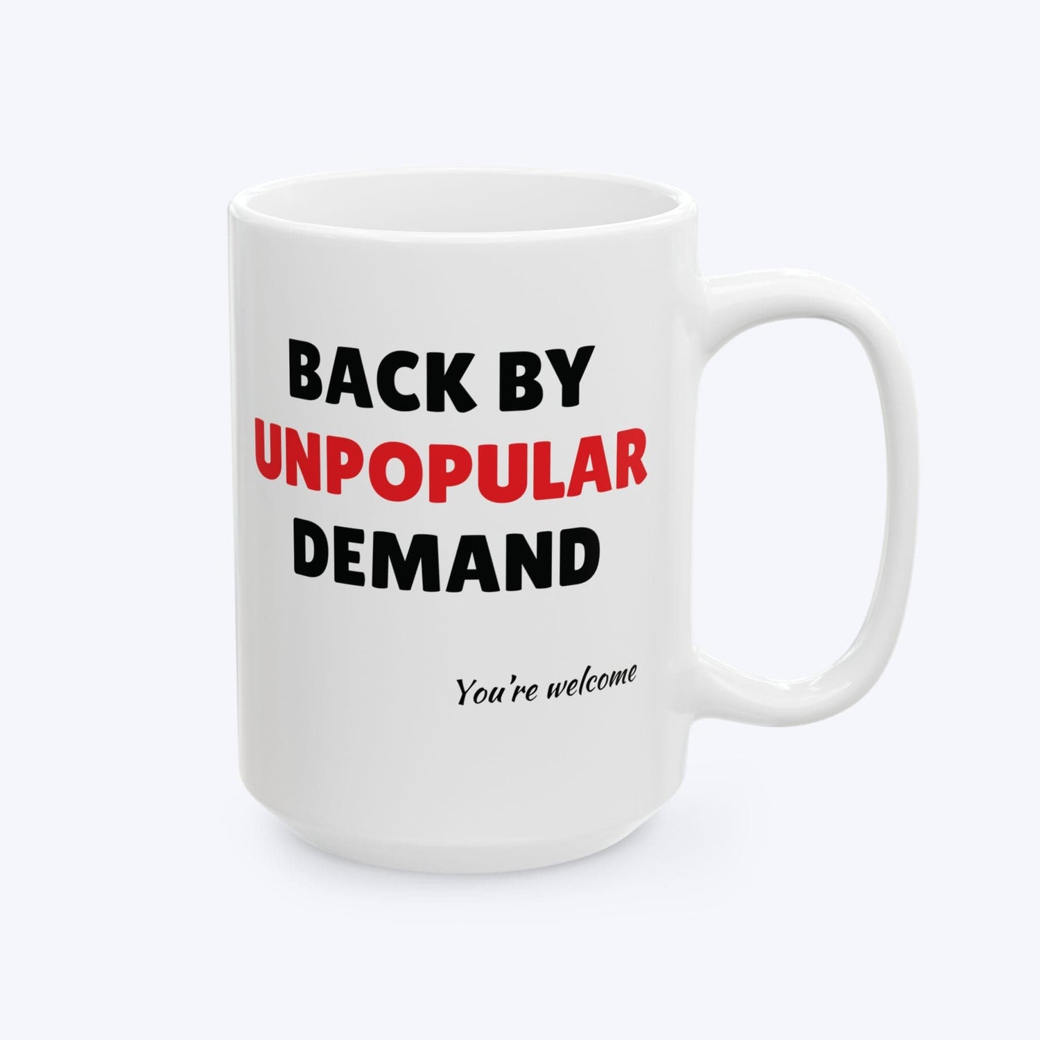 Mug 15oz Back By Unpopular Demand Ceramic Mug