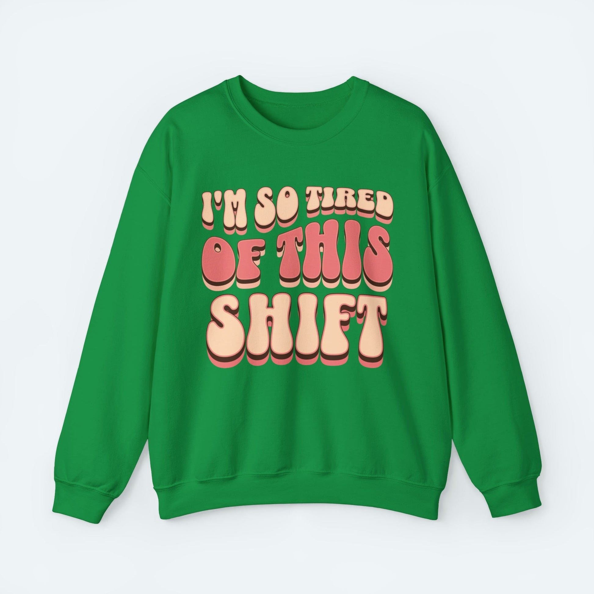 Sweatshirt S / Irish Green Tired of This Shift Crewneck Sweatshirt