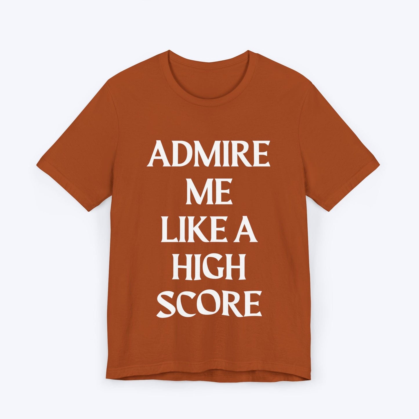 T-Shirt Autumn / S Admire Me Like A High-Score T-shirt