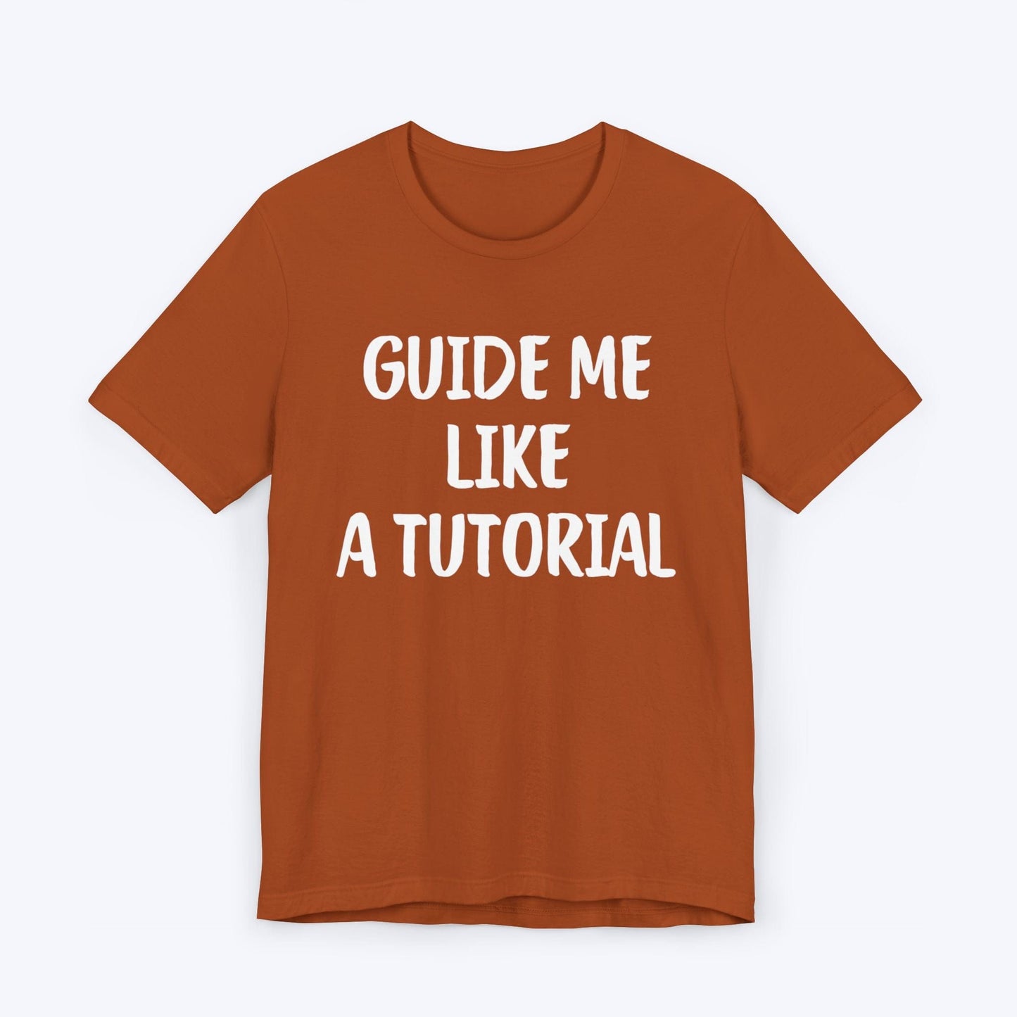 T-Shirt Autumn / S Guide Me Like A Tutorial T-shirt