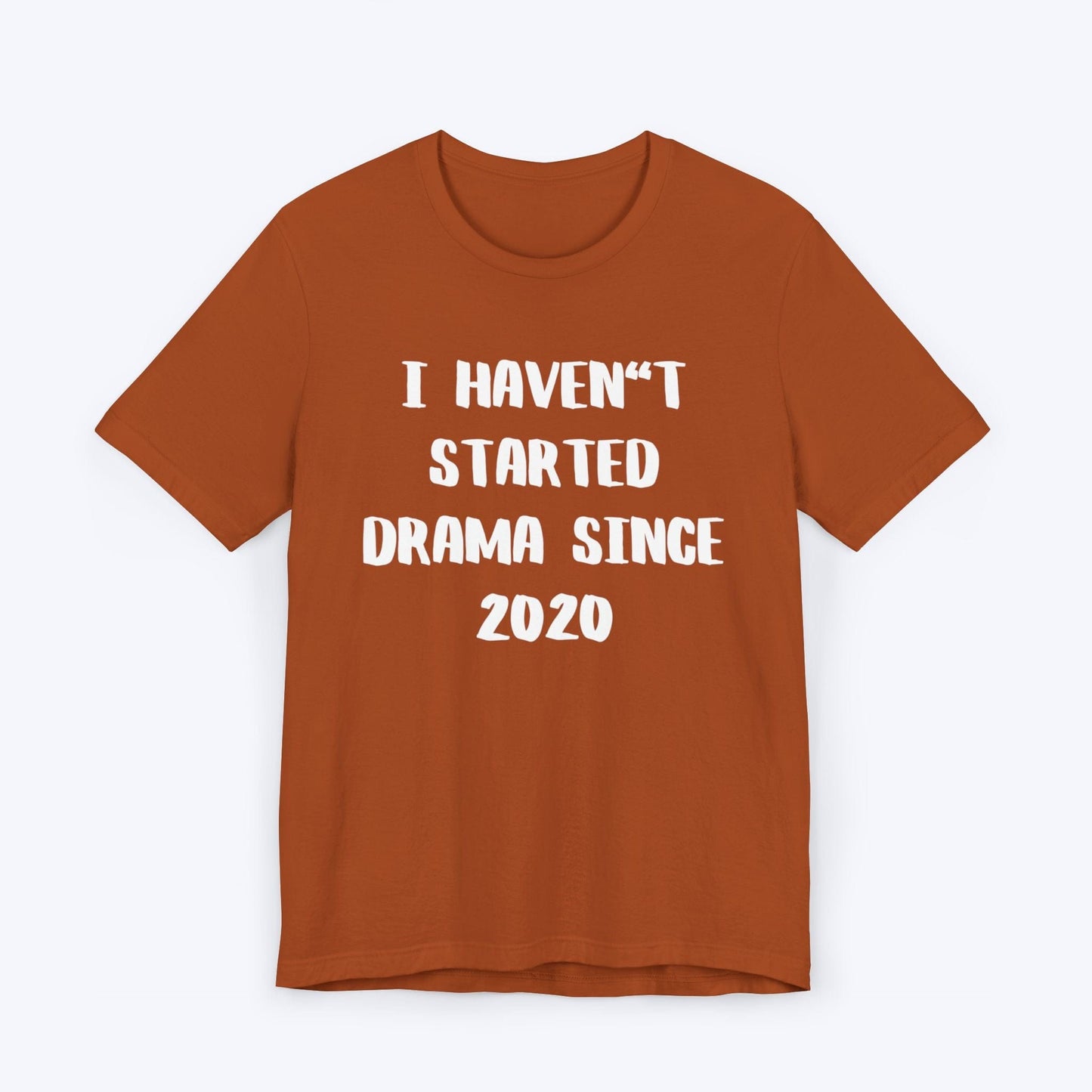 T-Shirt Autumn / S I Haven't Started Drama Since 2020 T-shirt