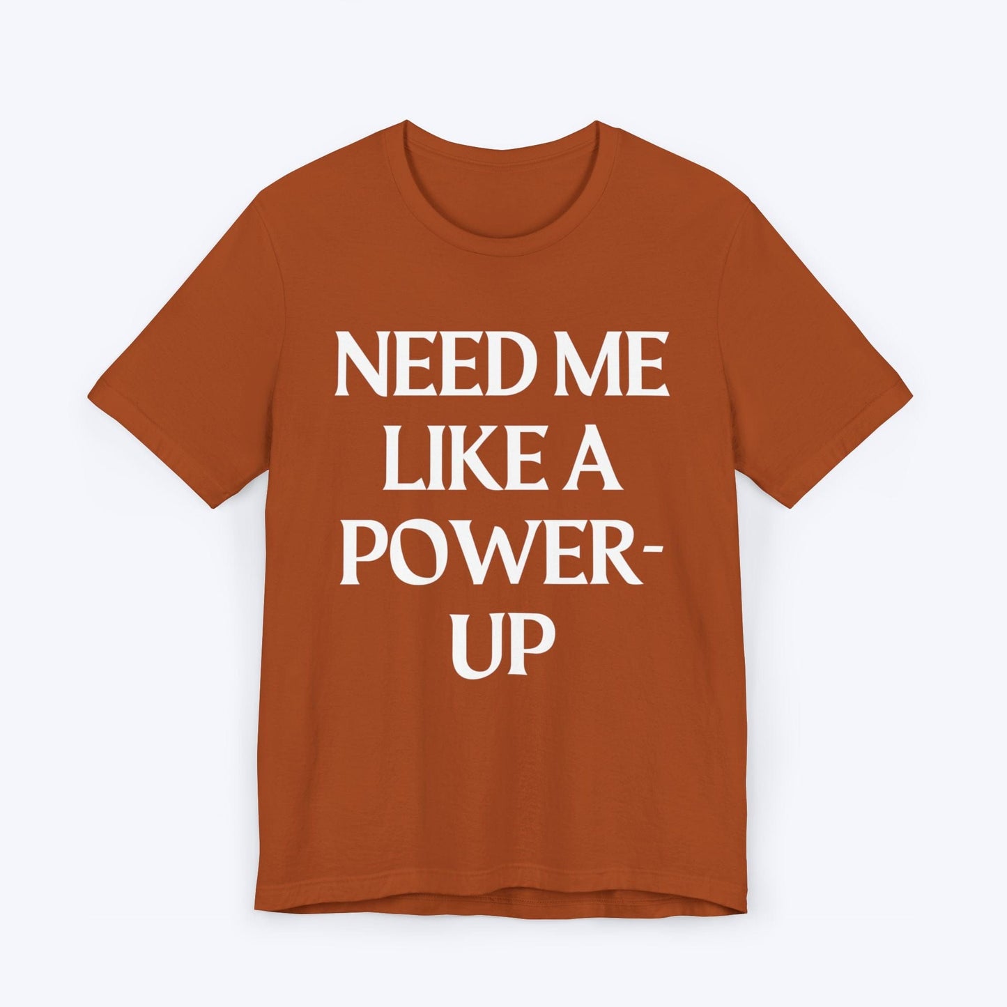 T-Shirt Autumn / S Need Me Like A Power-Up T-shirt