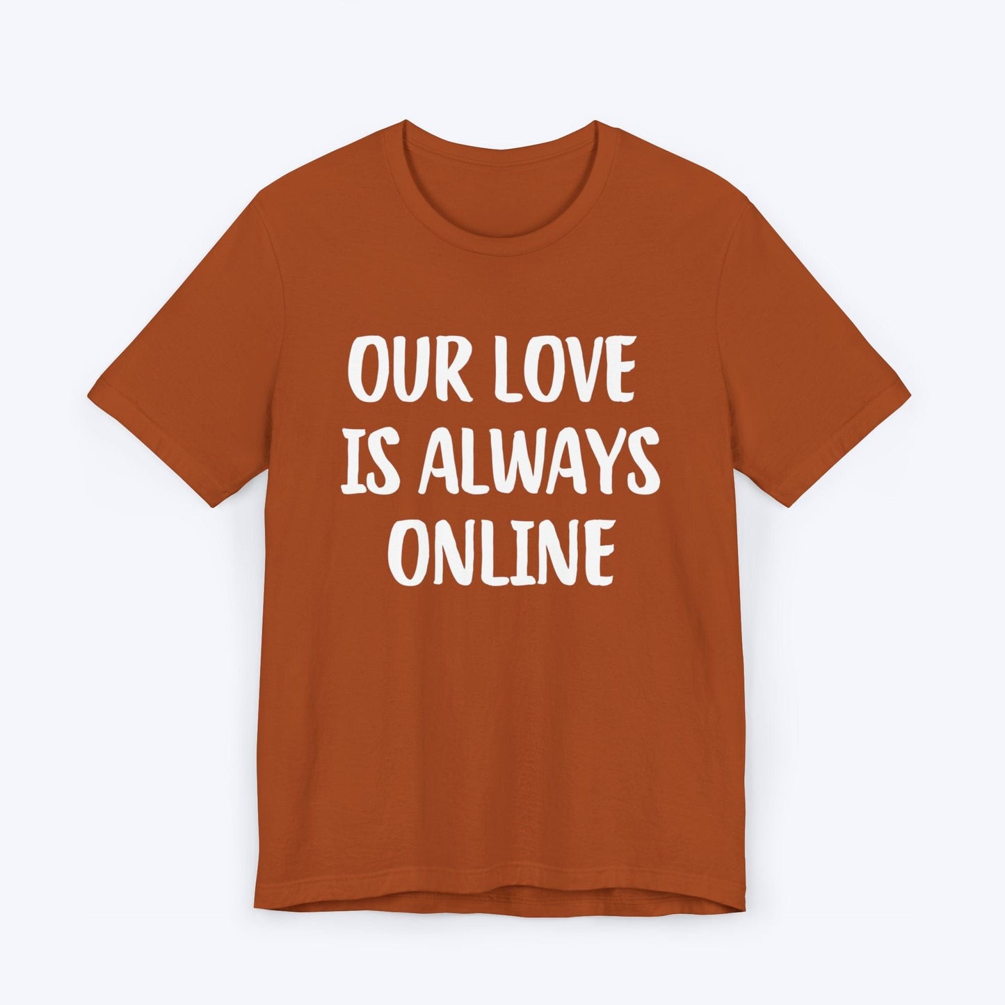 T-Shirt Autumn / S Our Love Is Always Online T-shirt