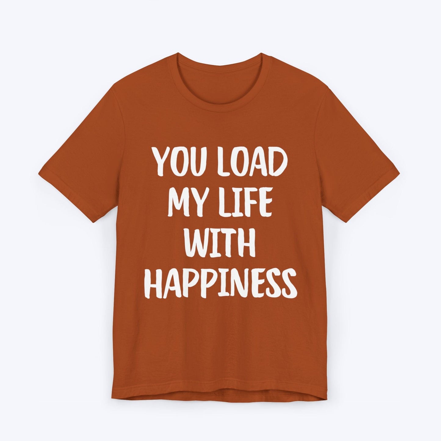 T-Shirt Autumn / S You Load My Life With Happiness T-shirt