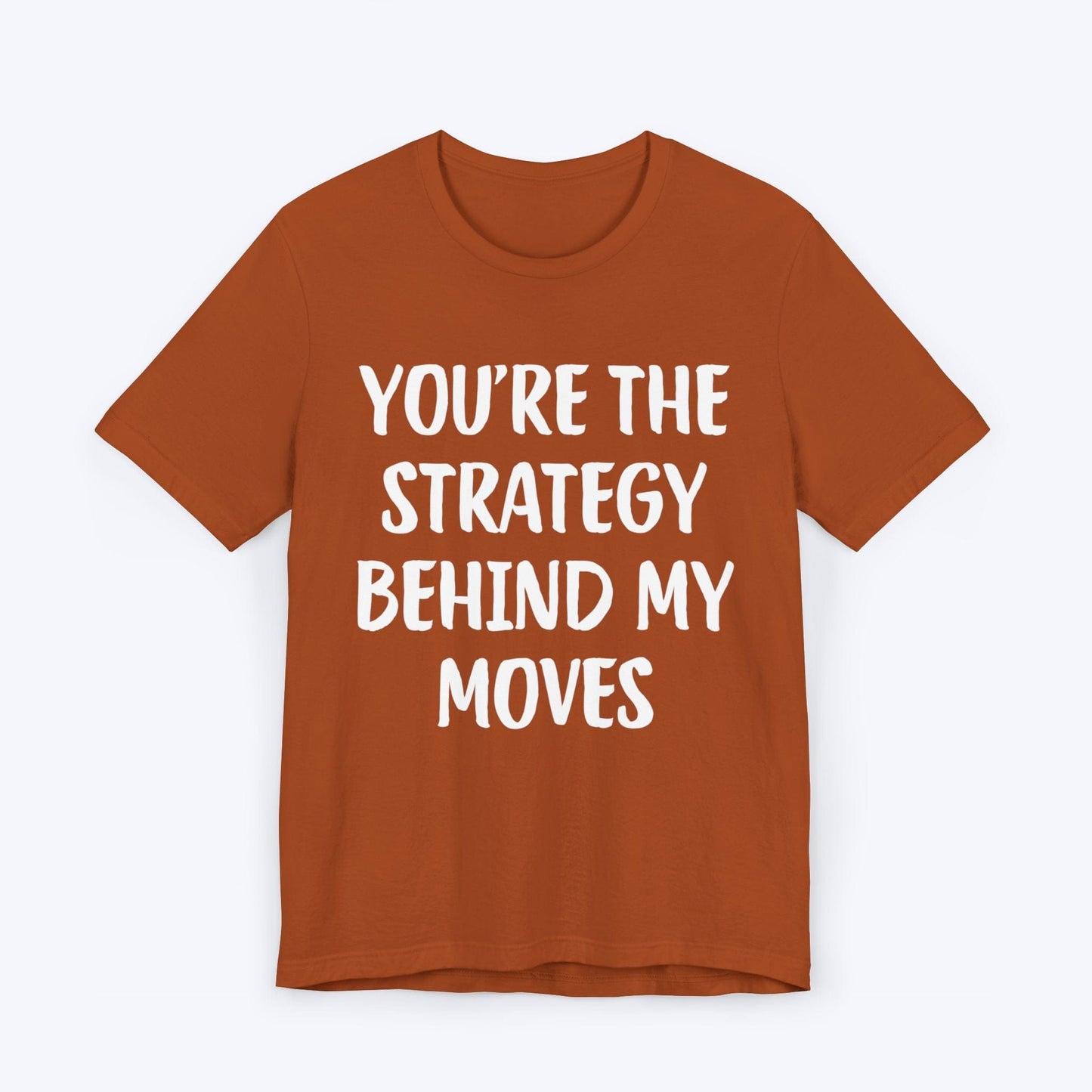 T-Shirt Autumn / S You're The Strategy Behind My Moves T-shirt