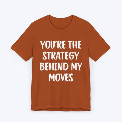 T-Shirt Autumn / S You're The Strategy Behind My Moves T-shirt