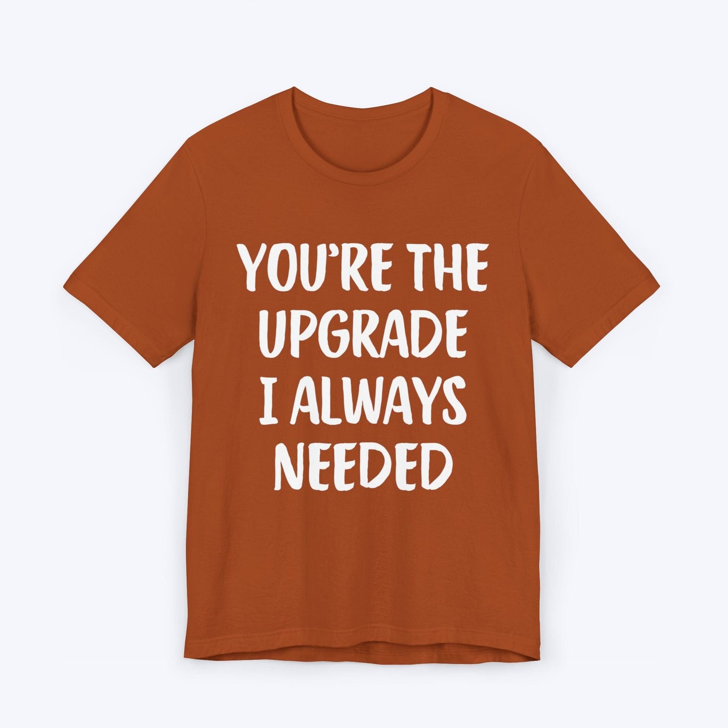 T-Shirt Autumn / S You're The Upgrade I Always Needed T-shirt