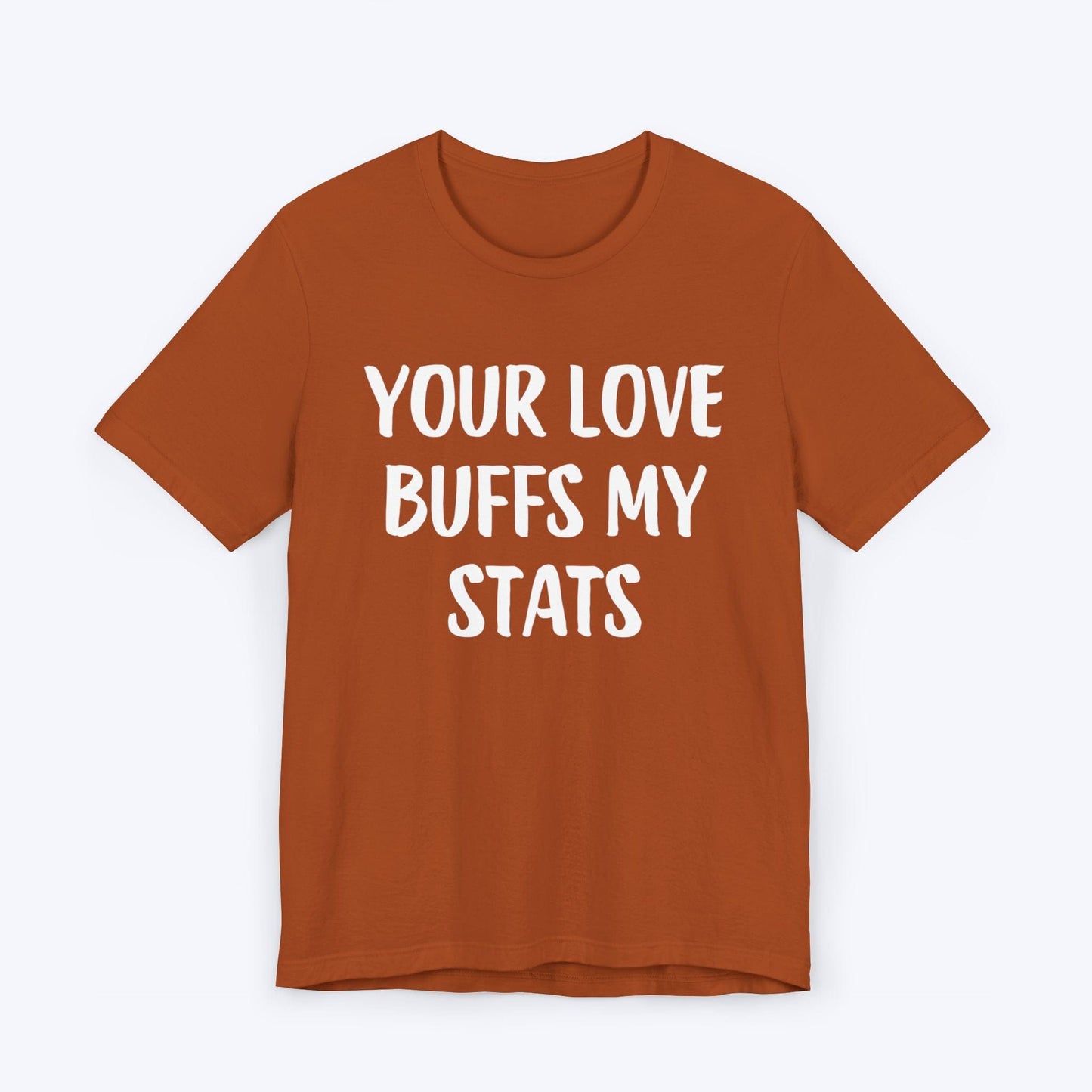 T-Shirt Autumn / S Your Love Buffs My Stats T-shirt