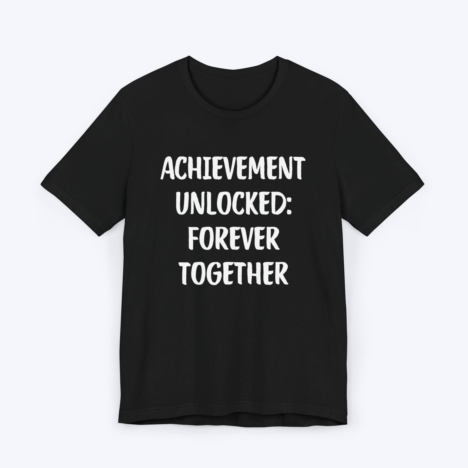 T-Shirt Black / S Achievement Unlocked: Forever Together T-shirt