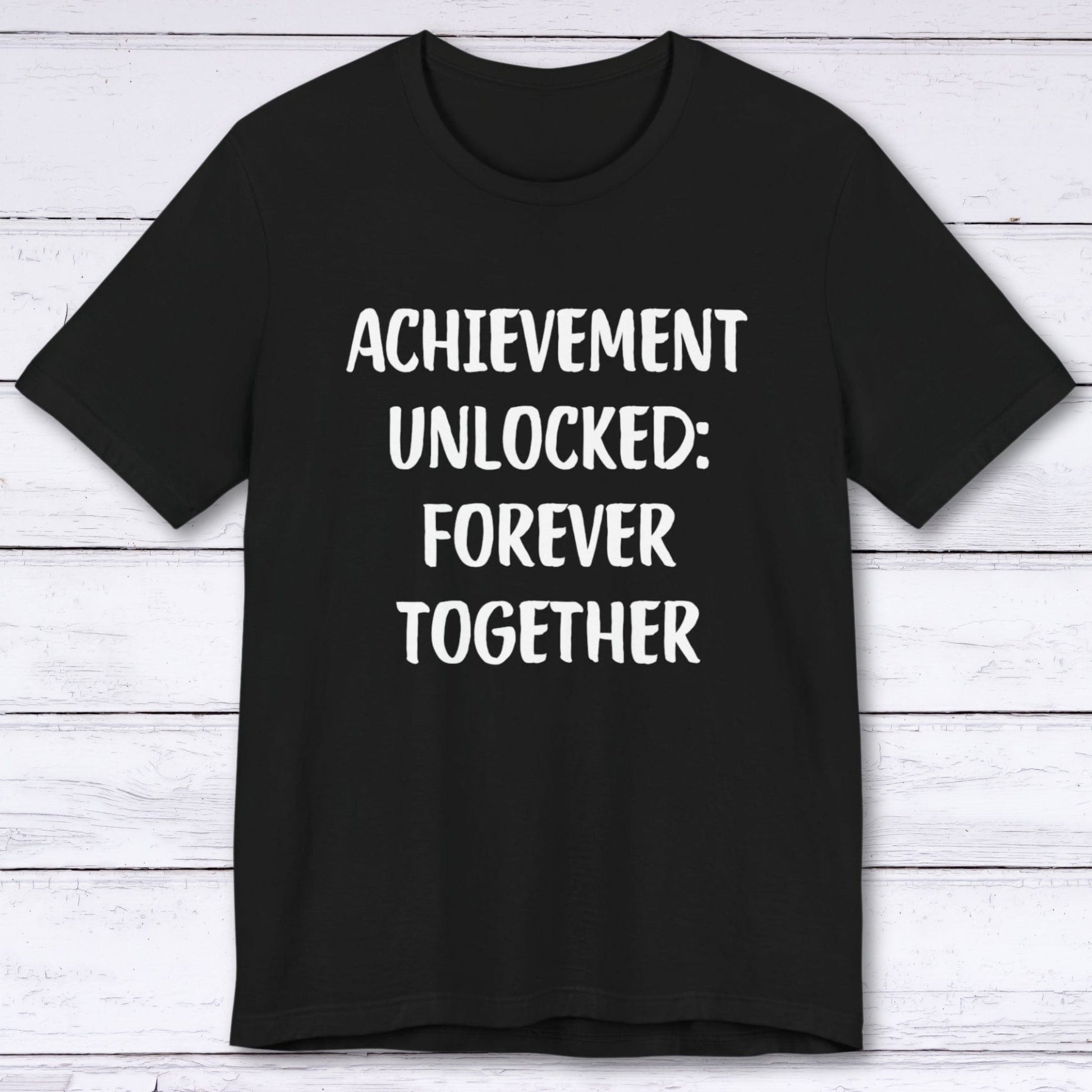 T-Shirt Black / S Achievement Unlocked: Forever Together T-shirt