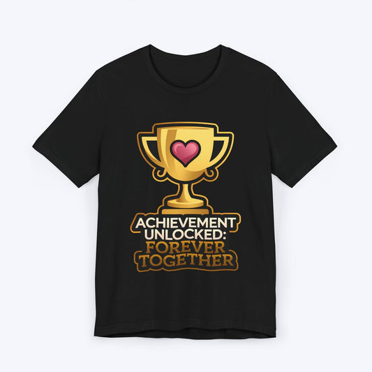 T-Shirt Black / S Achievement Unlocked: Forever Together T-shirt