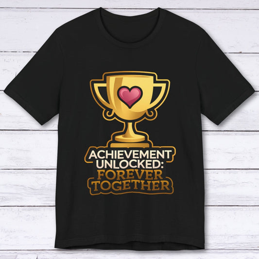 T-Shirt Black / S Achievement Unlocked: Forever Together T-shirt