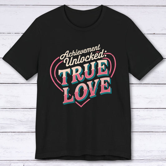 T-Shirt Black / S Achievement Unlocked: True Love – Level 99 T-shirt