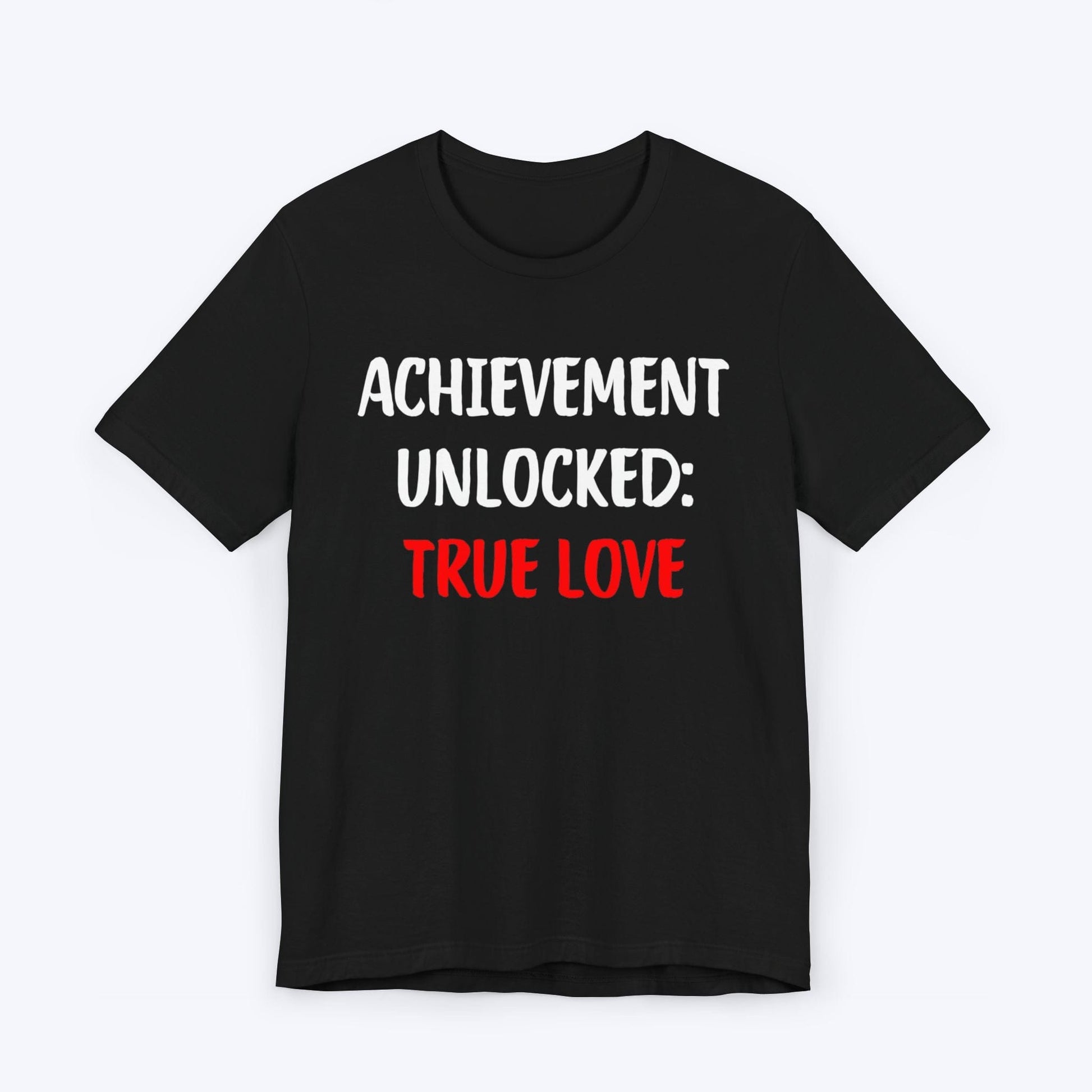 T-Shirt Black / S Achievement Unlocked: True Love T-shirt