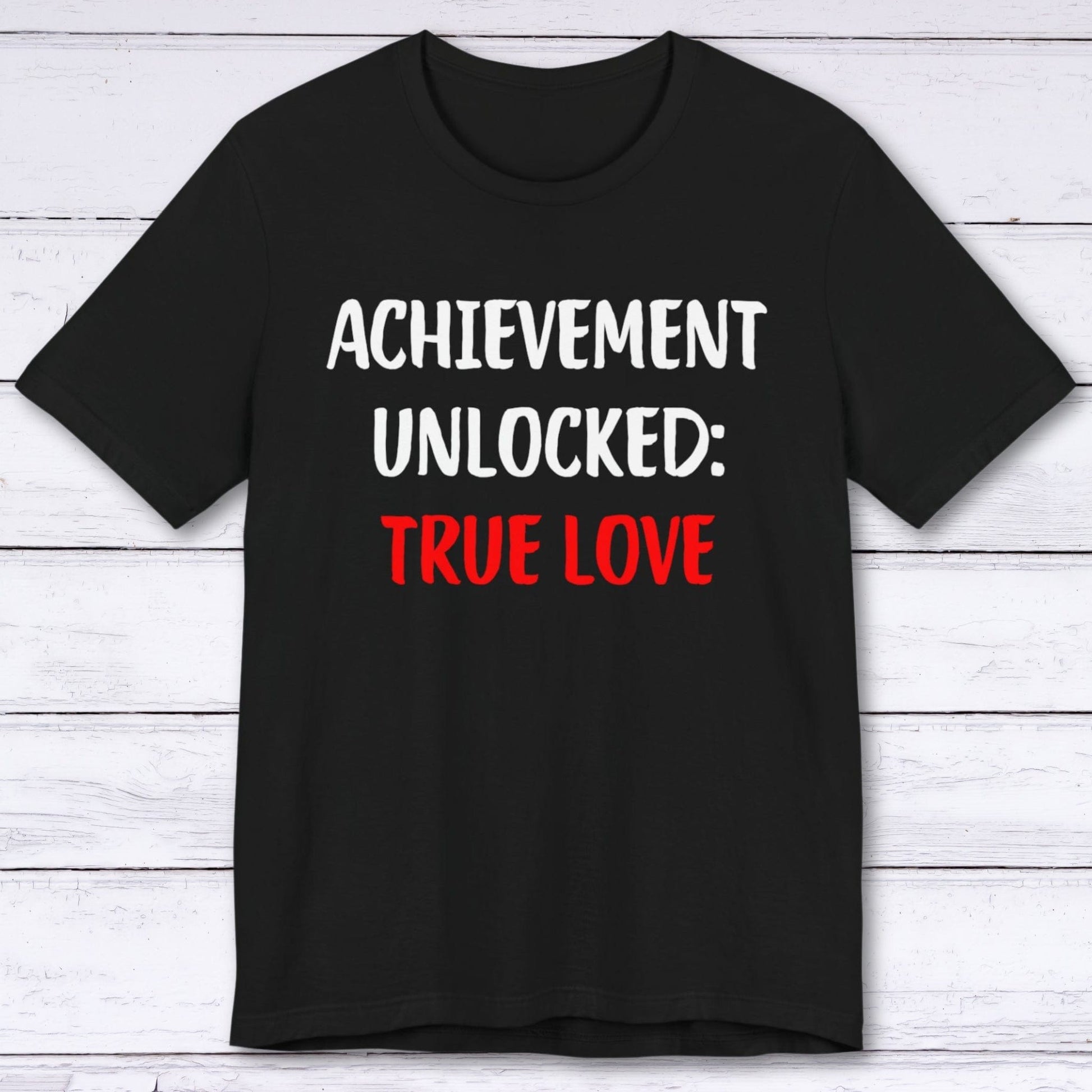 T-Shirt Black / S Achievement Unlocked: True Love T-shirt