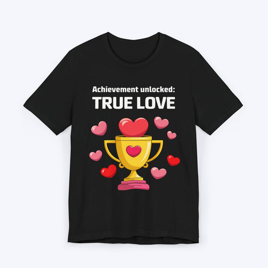 T-Shirt Black / S Achievement Unlocked: True Love T-shirt