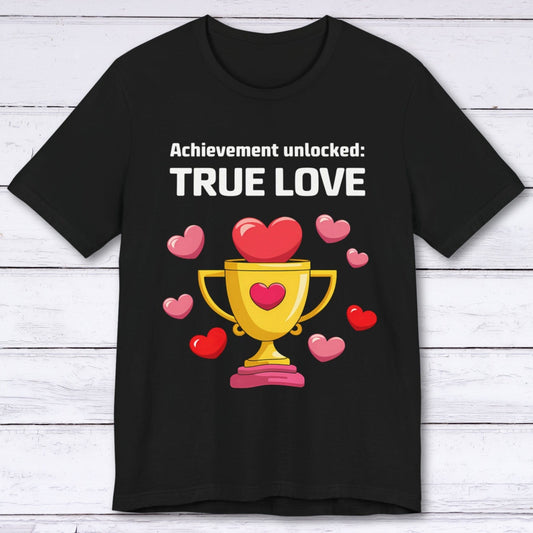 T-Shirt Black / S Achievement Unlocked: True Love T-shirt