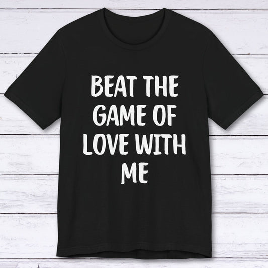 T-Shirt Black / S Beat The Game Of Love With Me T-shirt