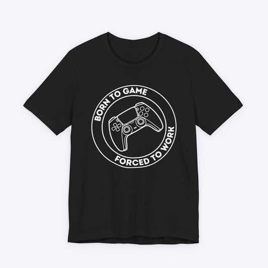 T-Shirt Black / S Born to Game (Forced to Work) T-shirt