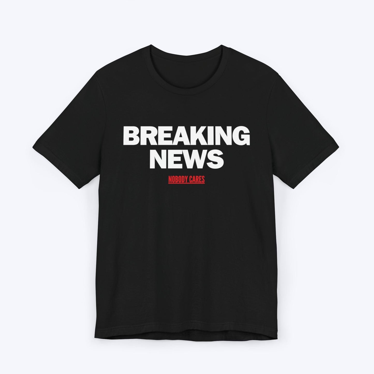 T-Shirt Black / S Breaking News (Nobody Cares) T-shirt