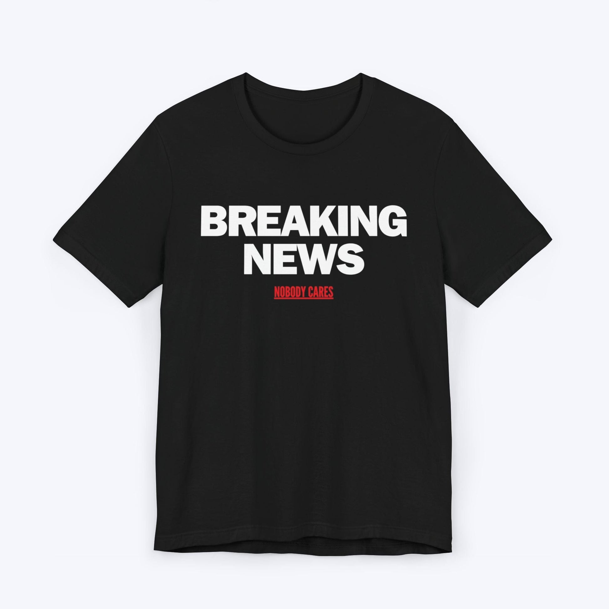 T-Shirt Black / S Breaking News (Nobody Cares) T-shirt