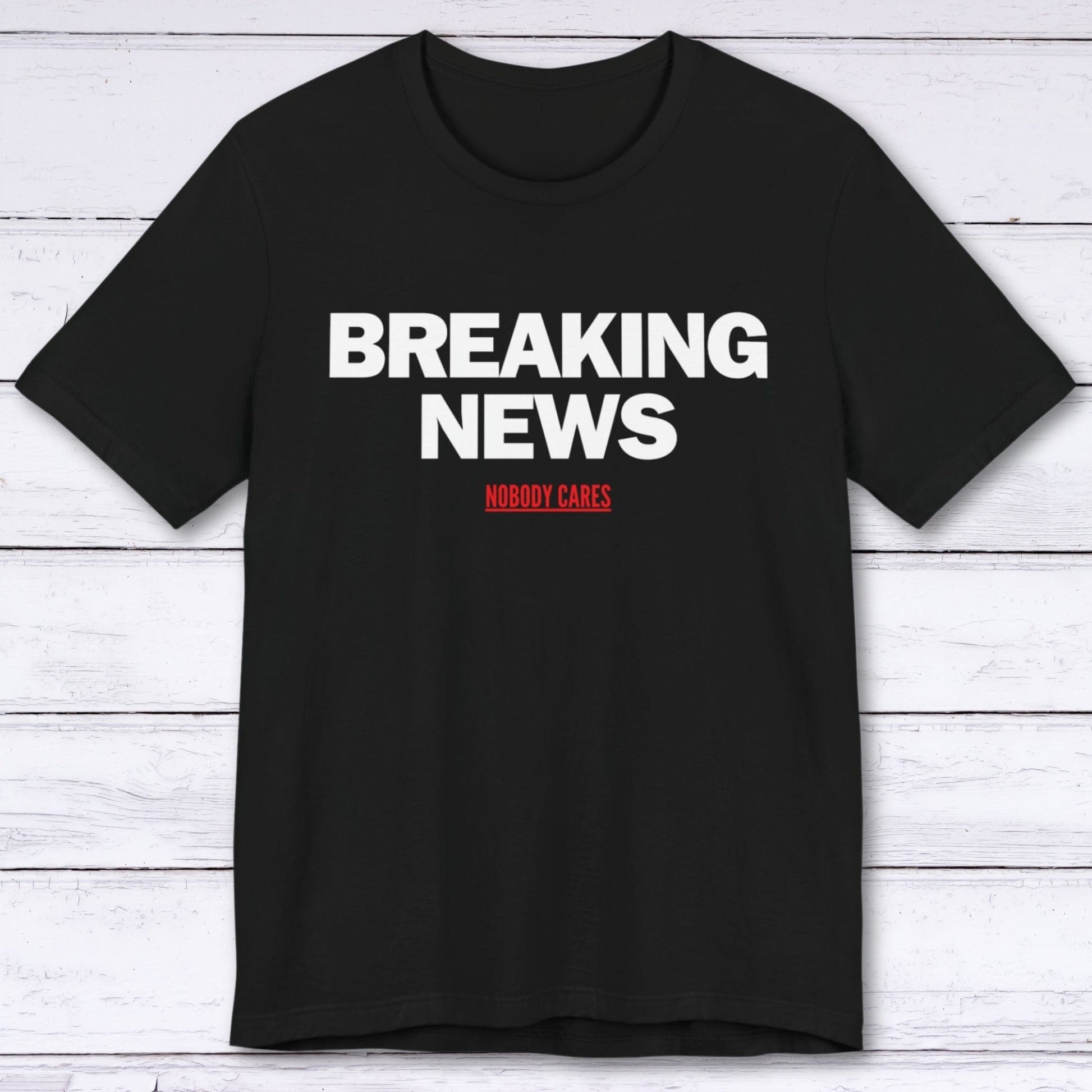 T-Shirt Black / S Breaking News (Nobody Cares) T-shirt