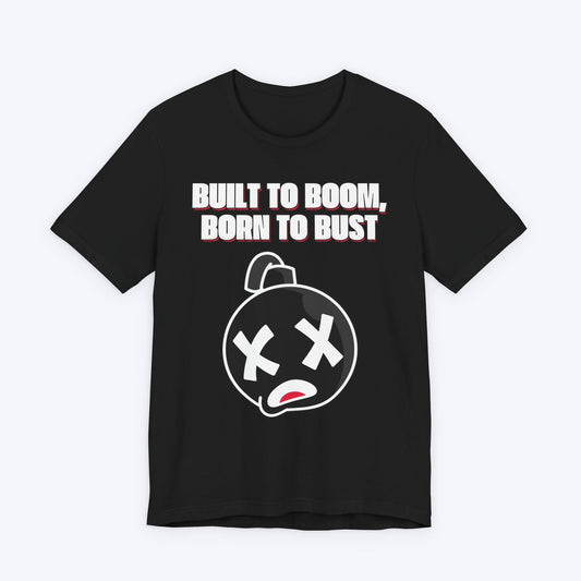 T-Shirt Black / S Built to Boom, Born to Bust T-shirt