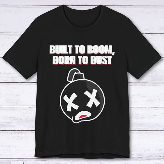 T-Shirt Black / S Built to Boom, Born to Bust T-shirt