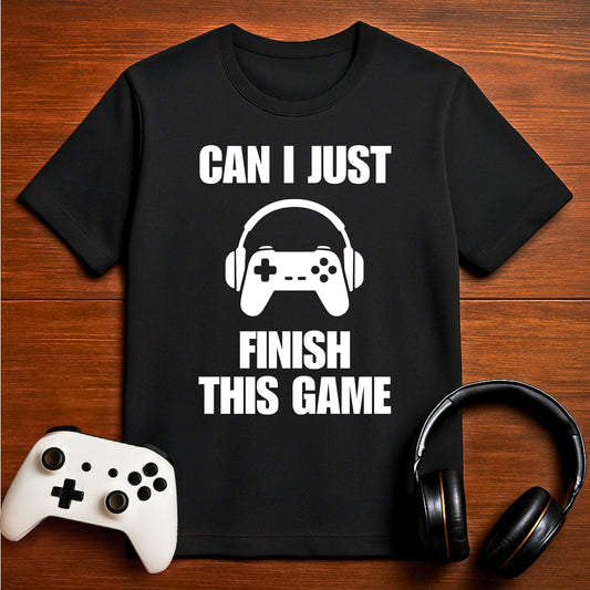 T-Shirt Black / S Can I Just Finish This Game T-shirt