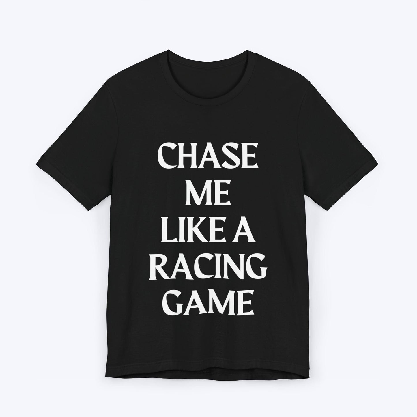 T-Shirt Black / S Chase Me Like A Racing Game T-shirt