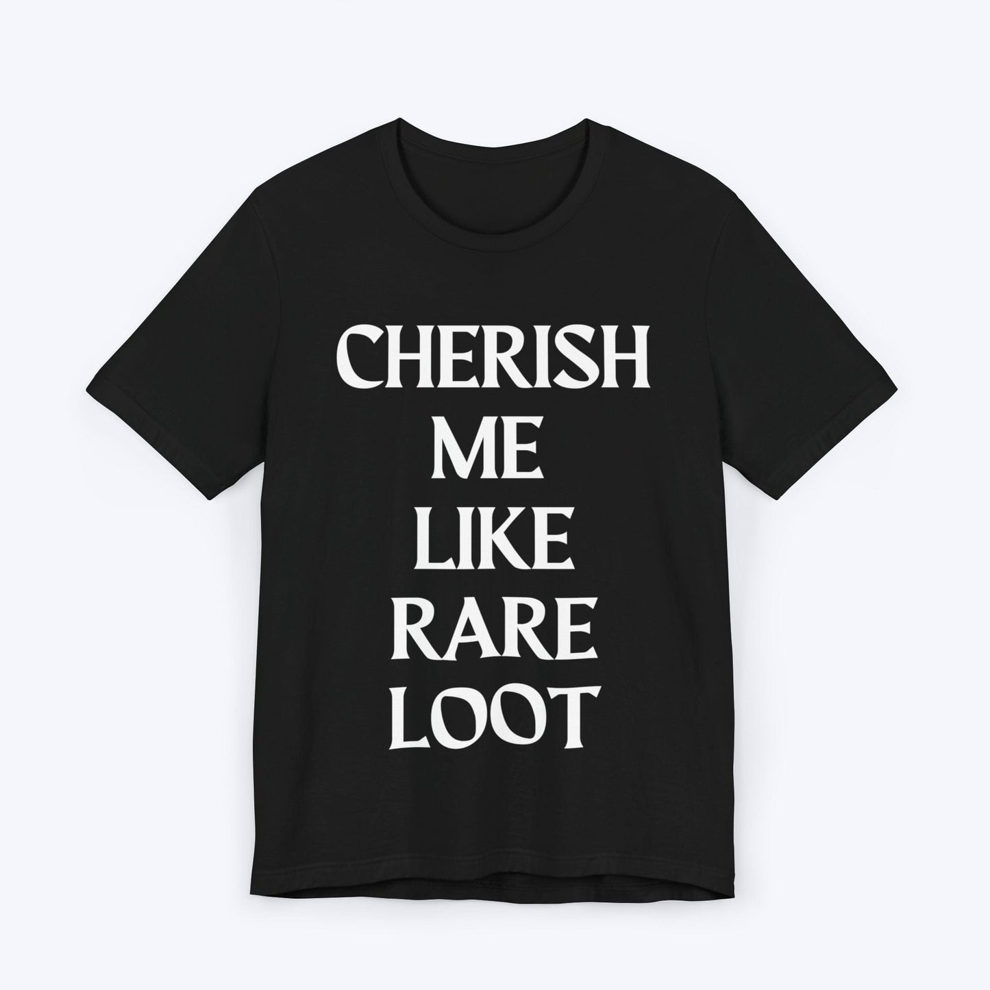 T-Shirt Black / S Cherish Me Like Rare Loot T-shirt