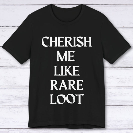 T-Shirt Black / S Cherish Me Like Rare Loot T-shirt