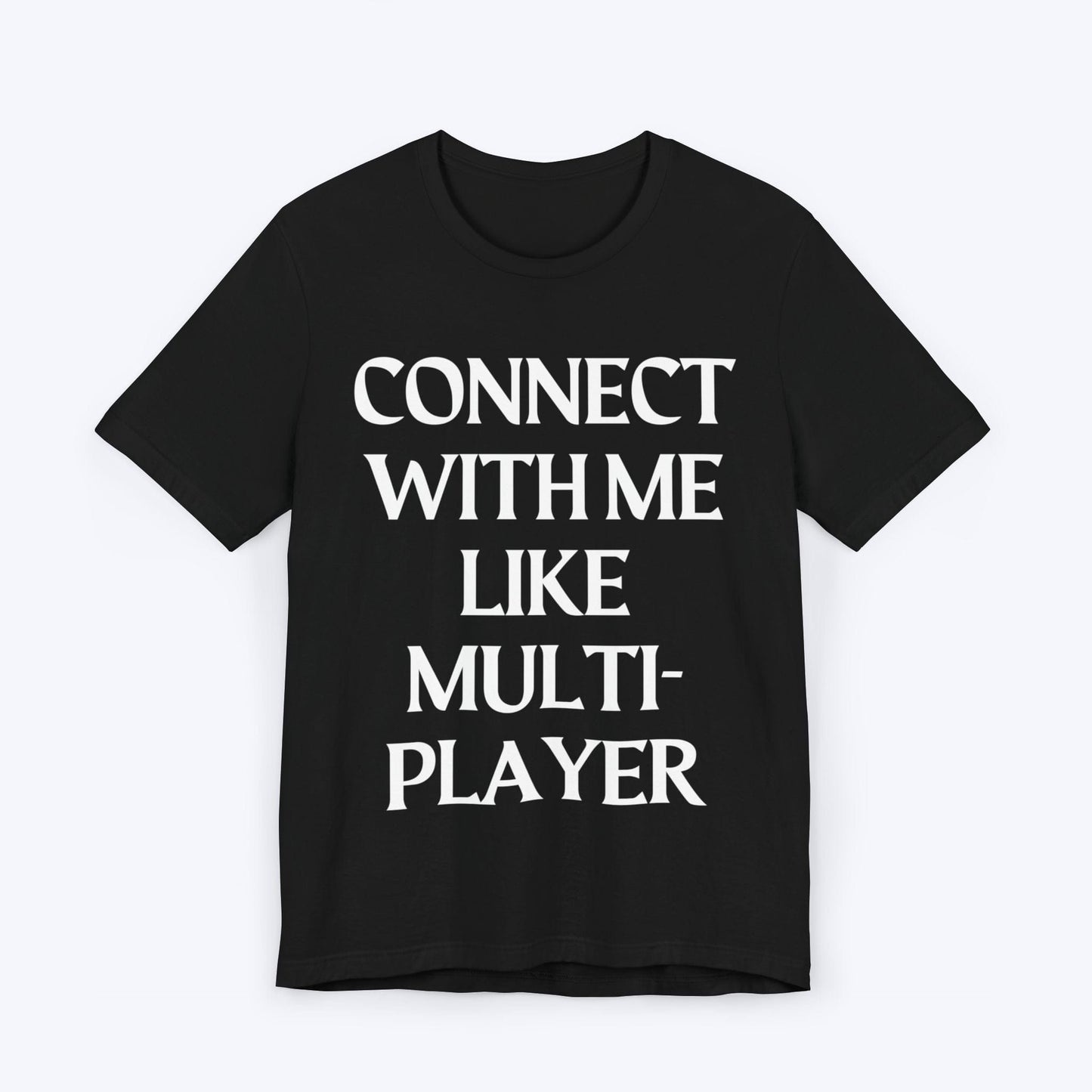 T-Shirt Black / S Connect With Me Like Multiplayer T-shirt