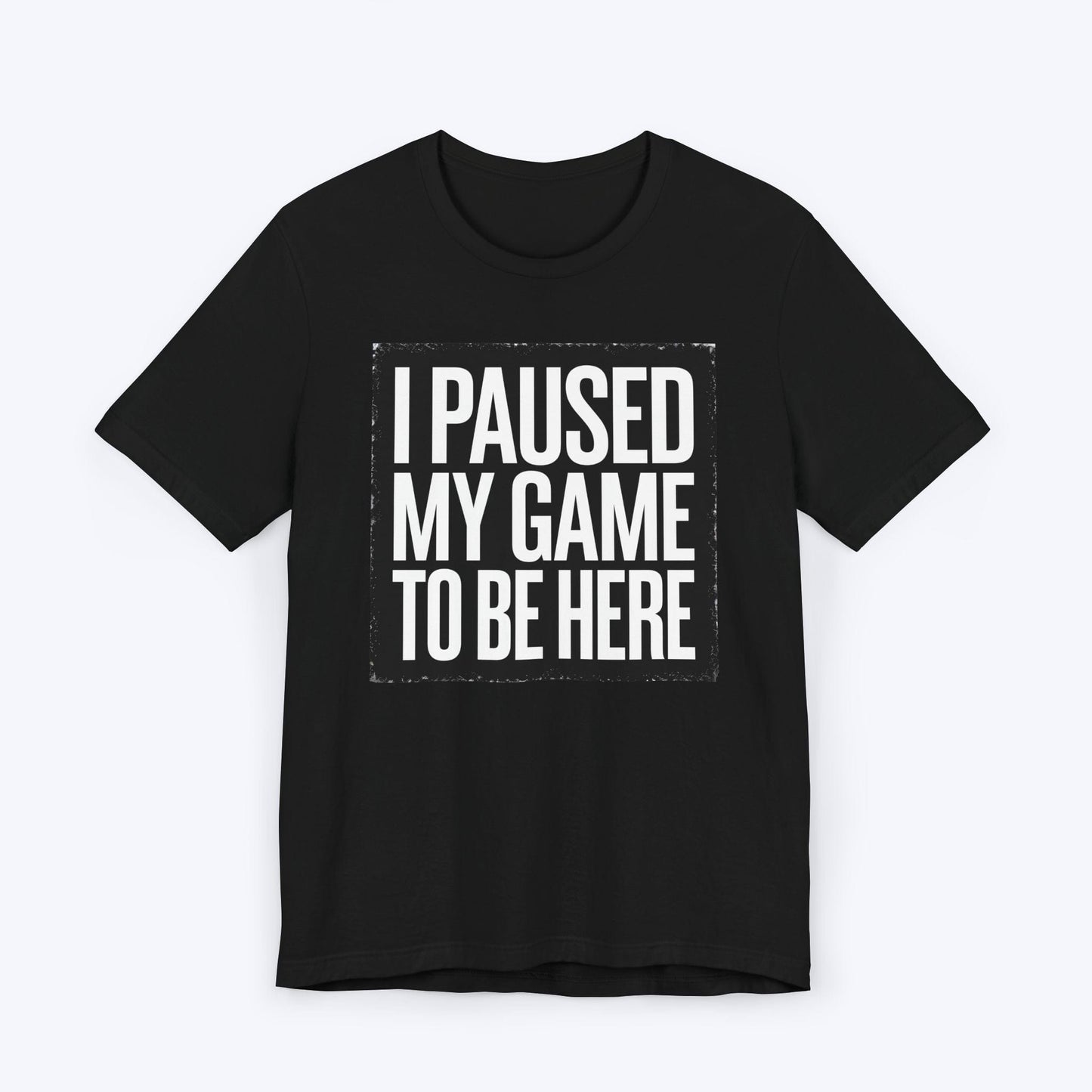 T-Shirt Black / S Copy of Game Paused, Attitude Unchanged T-shirt