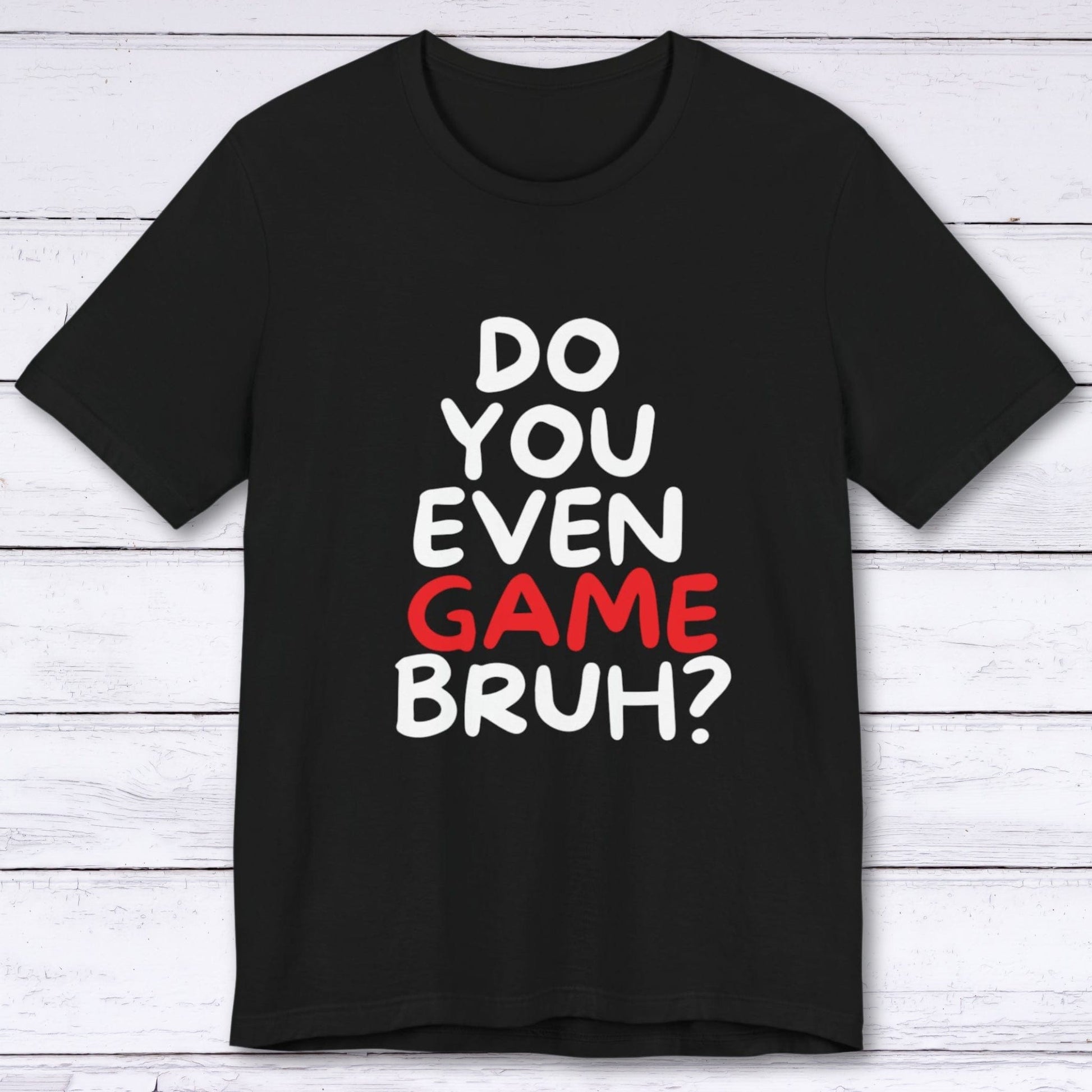 T-Shirt Black / S Do You Even Game Bruh T-shirt