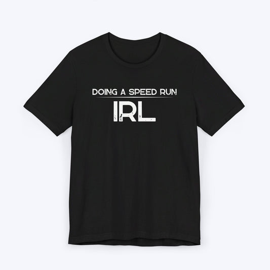 T-Shirt Black / S Doing A Speed Run IRL T-shirt