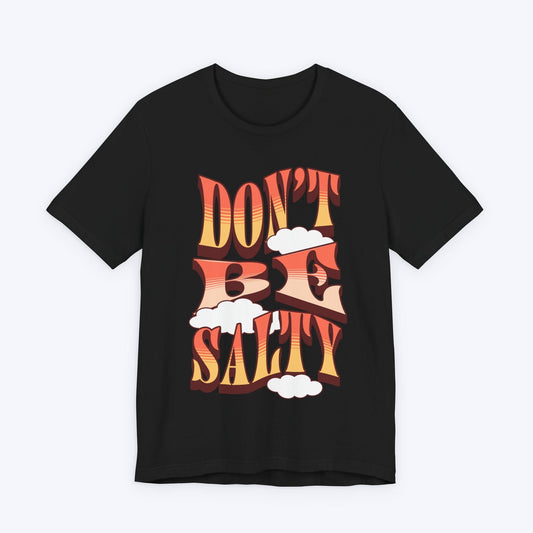 T-Shirt Black / S Don't Be Salty T-shirt