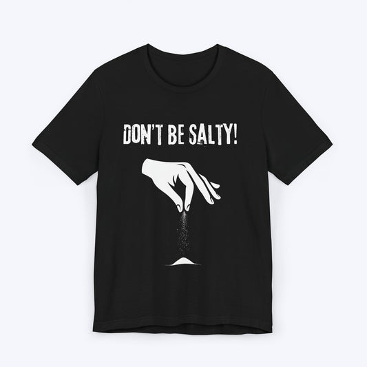 T-Shirt Black / S Don't be Salty T-shirt
