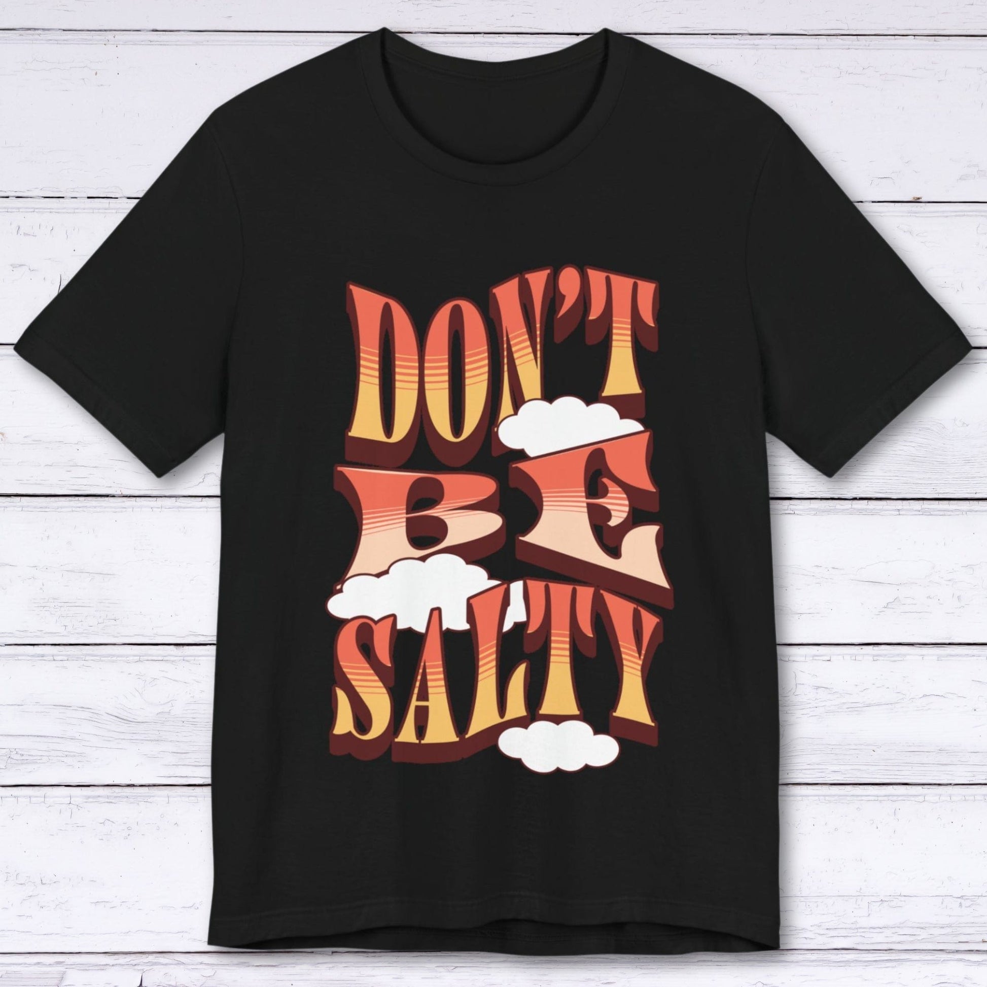 T-Shirt Black / S Don't Be Salty T-shirt