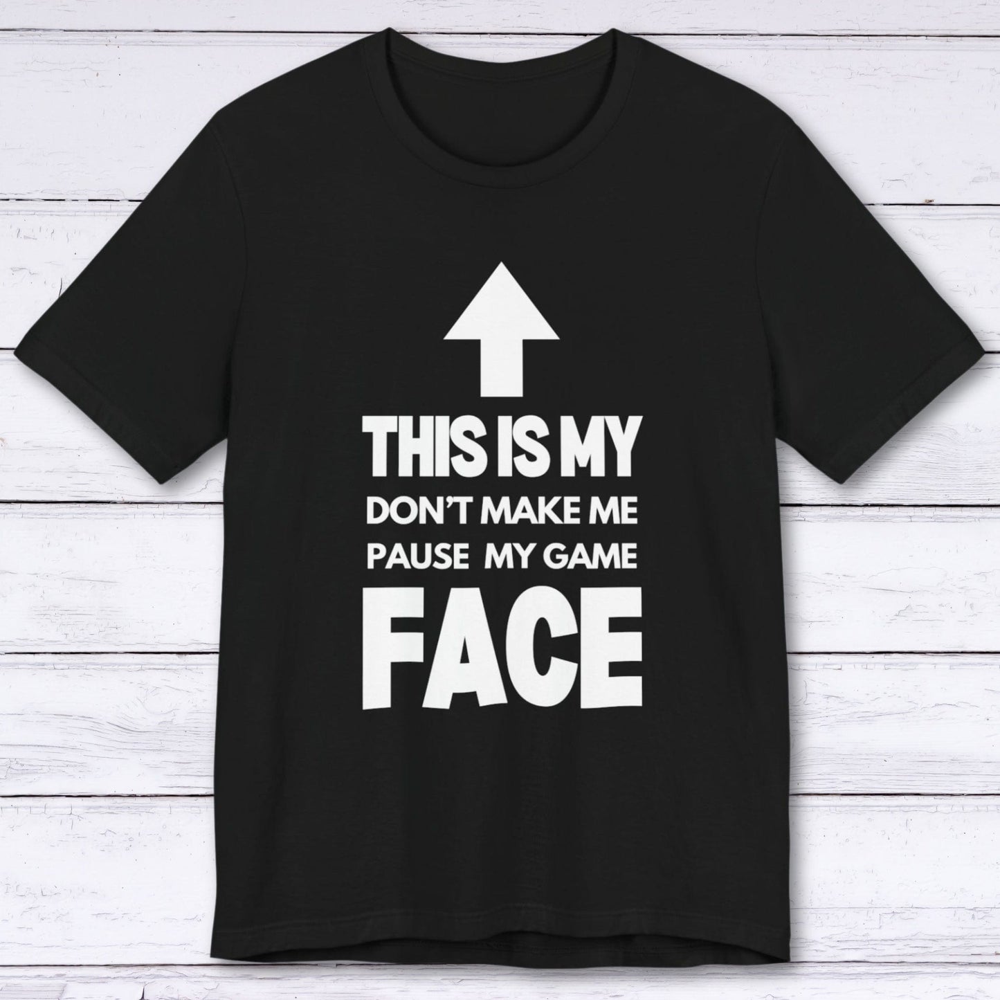 T-Shirt Black / S Don't Make Me Pause My Game Face T-shirt