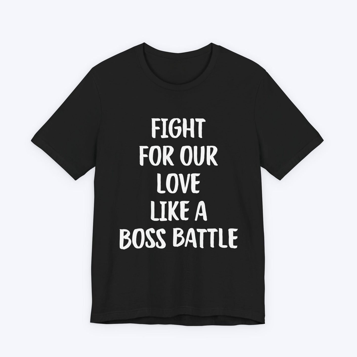 T-Shirt Black / S Fight For Our Love Like A Boss Battle T-shirt