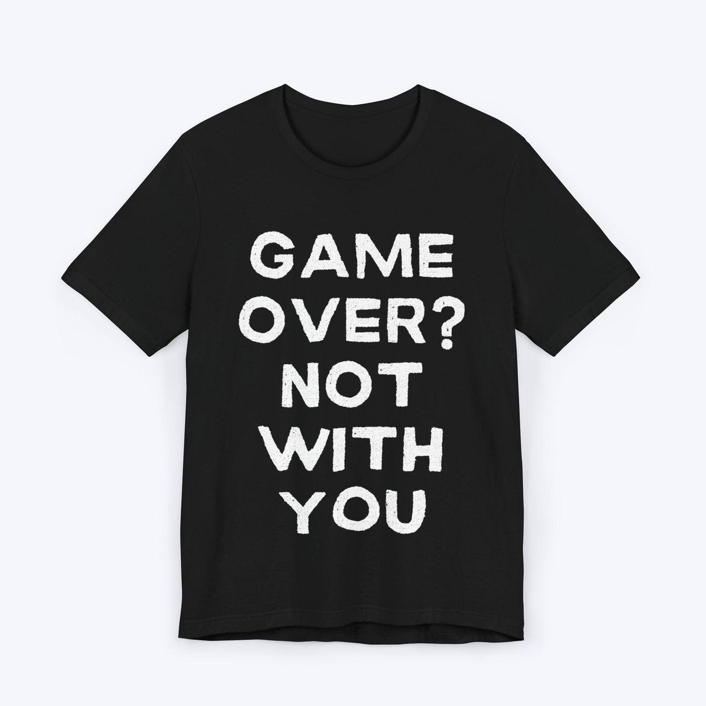 T-Shirt Black / S Game Over? Not With You T-shirt