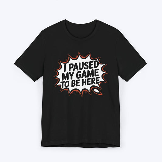 T-Shirt Black / S Game Paused, Attitude Unchanged T-shirt