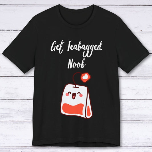 T-Shirt Black / S Get Teabagged Noobs T-shirt